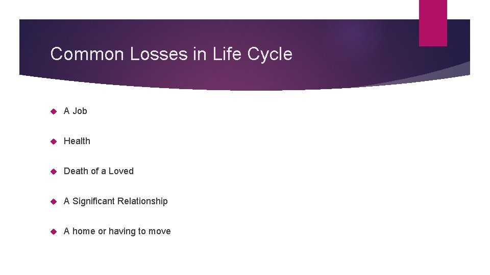 Common Losses in Life Cycle A Job Health Death of a Loved A Significant