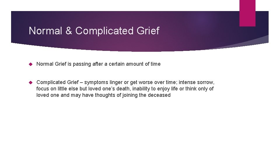 Normal & Complicated Grief Normal Grief is passing after a certain amount of time