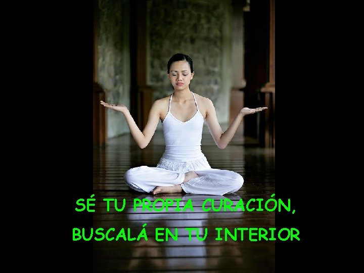 SÉ TU PROPIA CURACIÓN, BUSCALÁ EN TU INTERIOR 