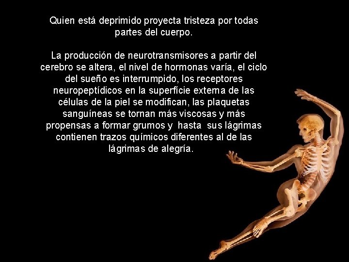 Quien está deprimido proyecta tristeza por todas partes del cuerpo. La producción de neurotransmisores