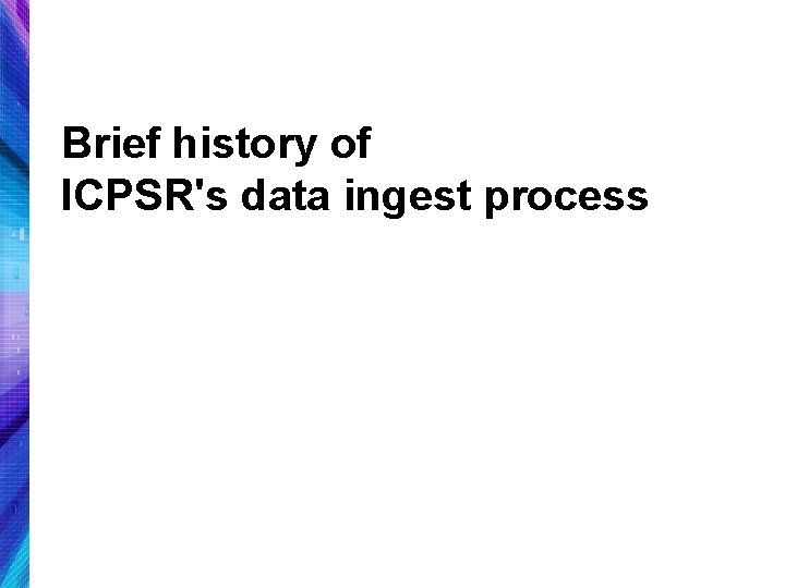Brief history of ICPSR's data ingest process 