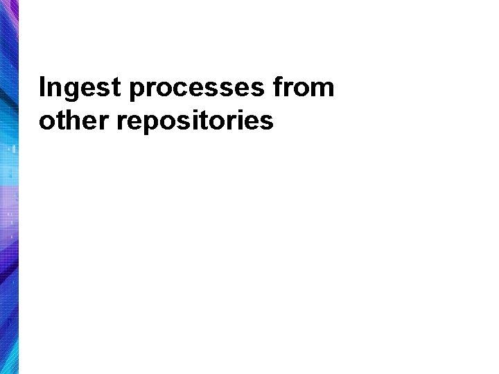 Ingest processes from other repositories 