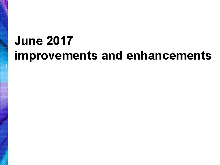 June 2017 improvements and enhancements 