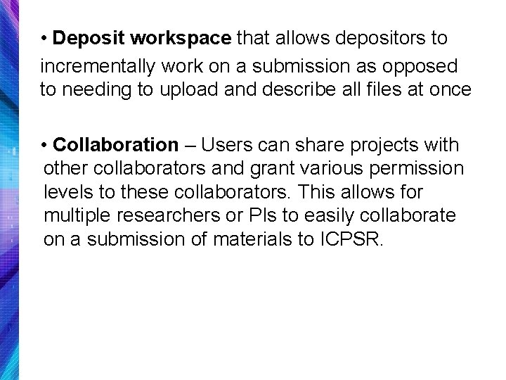  • Deposit workspace that allows depositors to incrementally work on a submission as