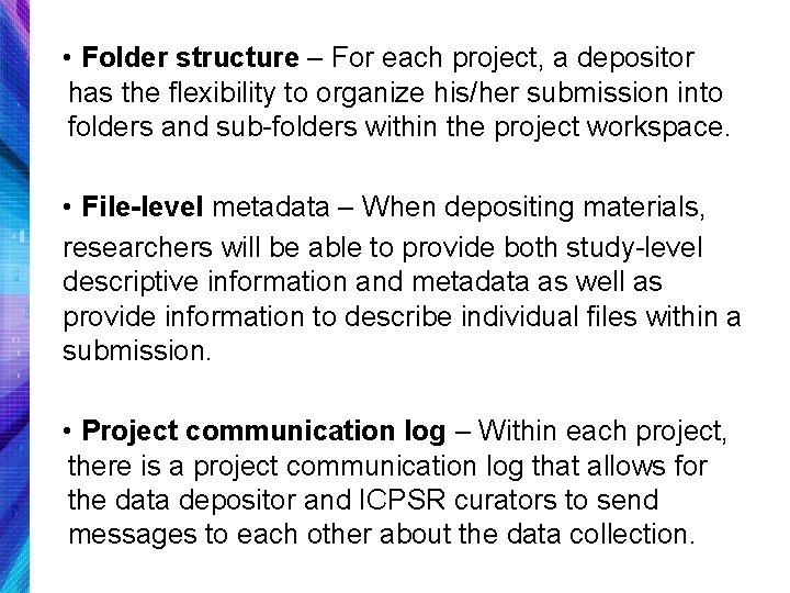  • Folder structure – For each project, a depositor has the flexibility to