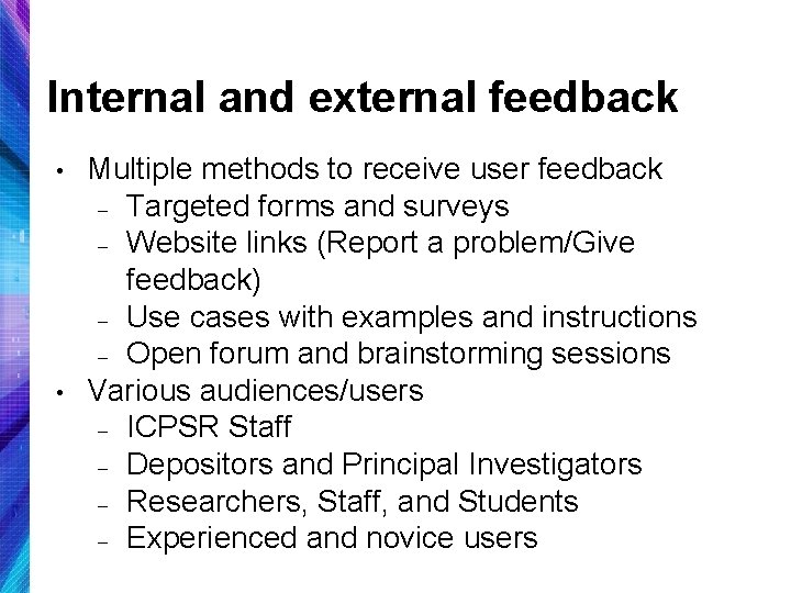 Internal and external feedback • • Multiple methods to receive user feedback – Targeted