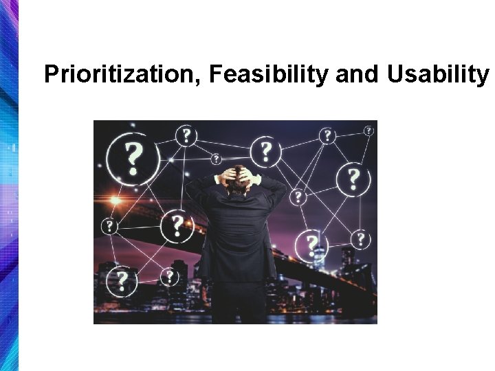 Prioritization, Feasibility and Usability 