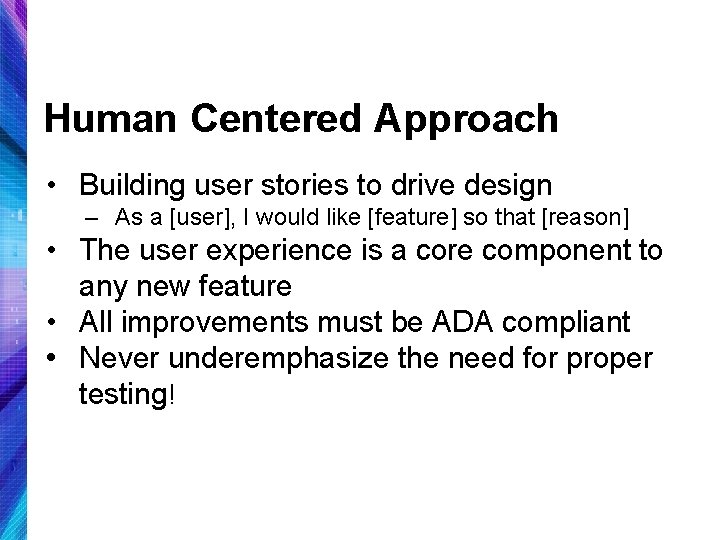 Human Centered Approach • Building user stories to drive design – As a [user],