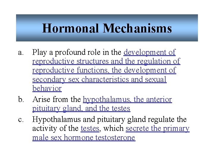 Hormonal Mechanisms a. Play a profound role in the development of reproductive structures and Hormonal Mechanisms a. Play a profound role in the development of reproductive structures and