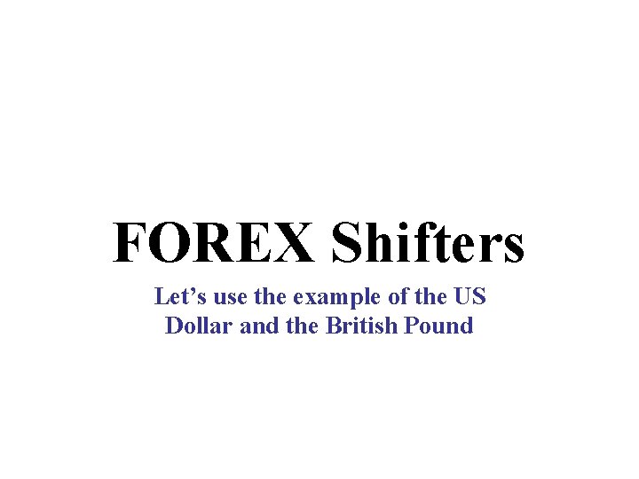 FOREX Shifters Let’s use the example of the US Dollar and the British Pound