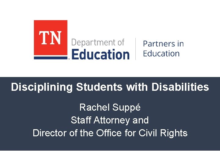 Disciplining Students with Disabilities Rachel Suppé Staff Attorney and Director of the Office for