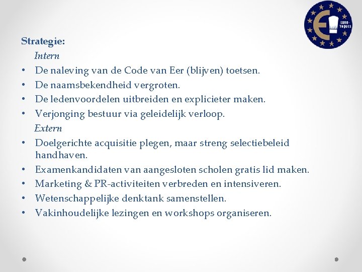 Strategie: Intern • De naleving van de Code van Eer (blijven) toetsen. • De