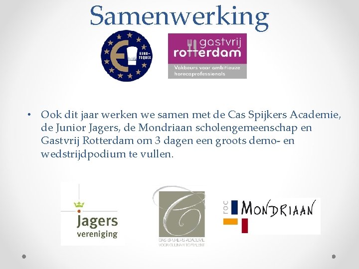 Samenwerking • Ook dit jaar werken we samen met de Cas Spijkers Academie, de