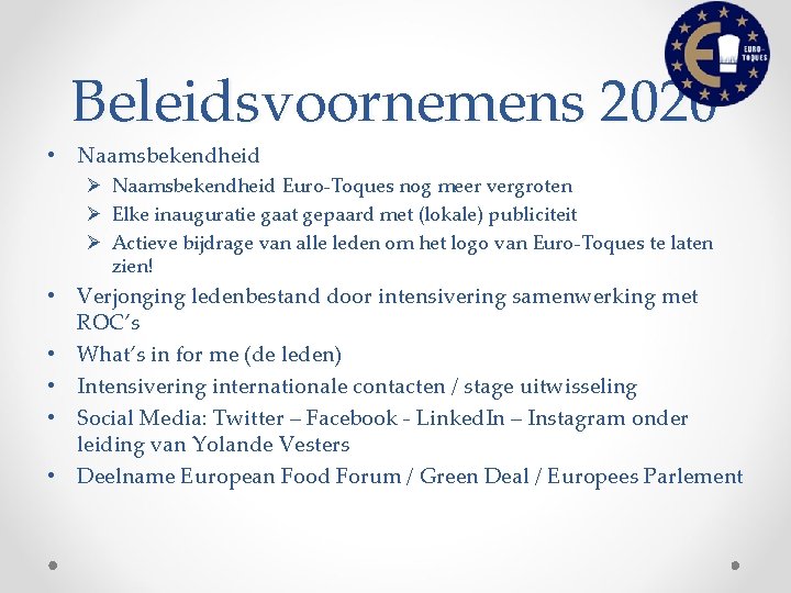 Beleidsvoornemens 2020 • Naamsbekendheid Ø Naamsbekendheid Euro-Toques nog meer vergroten Ø Elke inauguratie gaat