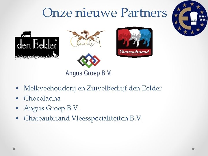 Onze nieuwe Partners • • Melkveehouderij en Zuivelbedrijf den Eelder Chocoladna Angus Groep B.