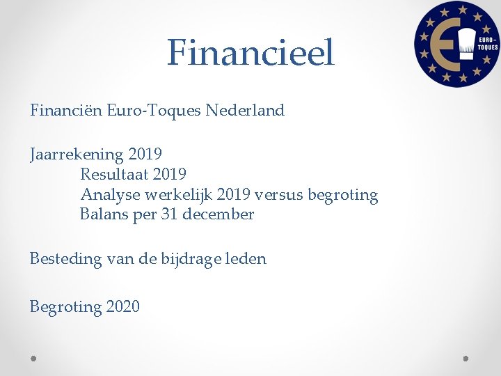 Financieel Financiën Euro-Toques Nederland Jaarrekening 2019 Resultaat 2019 Analyse werkelijk 2019 versus begroting Balans