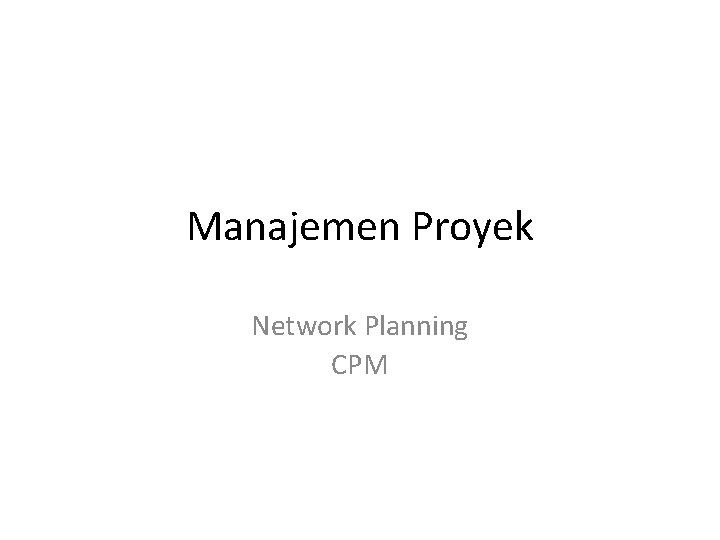 Manajemen Proyek Network Planning CPM 