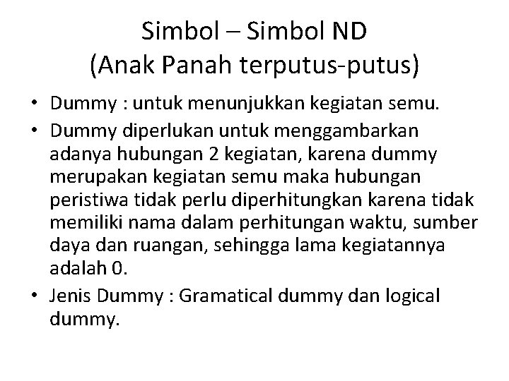 Simbol – Simbol ND (Anak Panah terputus-putus) • Dummy : untuk menunjukkan kegiatan semu.