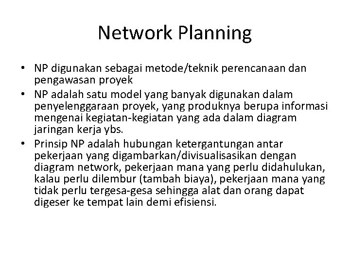 Network Planning • NP digunakan sebagai metode/teknik perencanaan dan pengawasan proyek • NP adalah