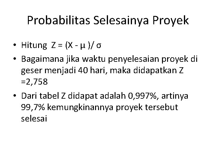 Probabilitas Selesainya Proyek • Hitung Z = (X - µ )/ σ • Bagaimana