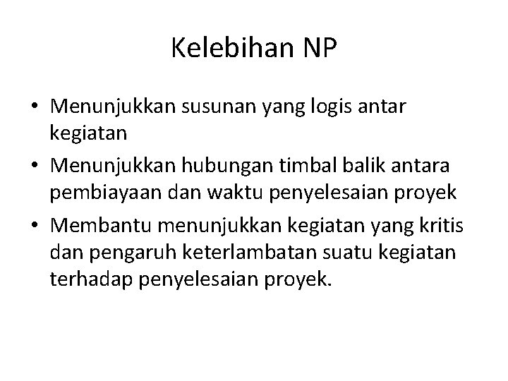 Kelebihan NP • Menunjukkan susunan yang logis antar kegiatan • Menunjukkan hubungan timbal balik