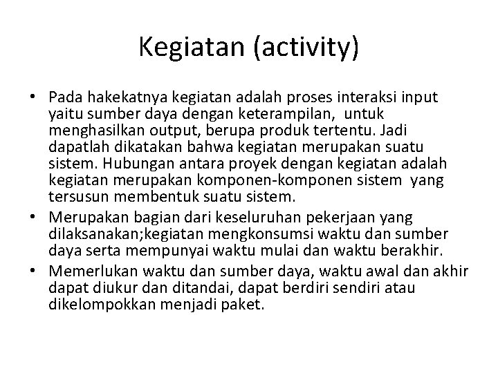 Kegiatan (activity) • Pada hakekatnya kegiatan adalah proses interaksi input yaitu sumber daya dengan
