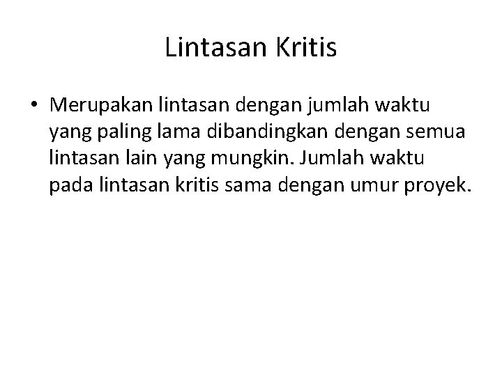 Lintasan Kritis • Merupakan lintasan dengan jumlah waktu yang paling lama dibandingkan dengan semua