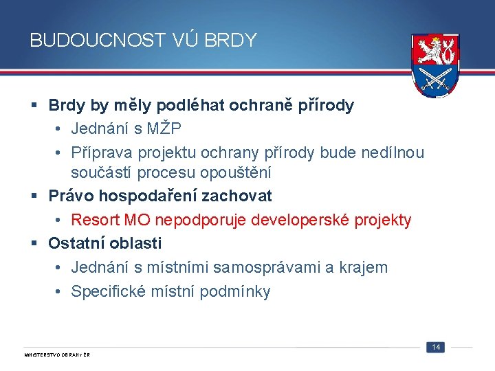 BUDOUCNOST VÚ BRDY § Brdy by měly podléhat ochraně přírody • Jednání s MŽP