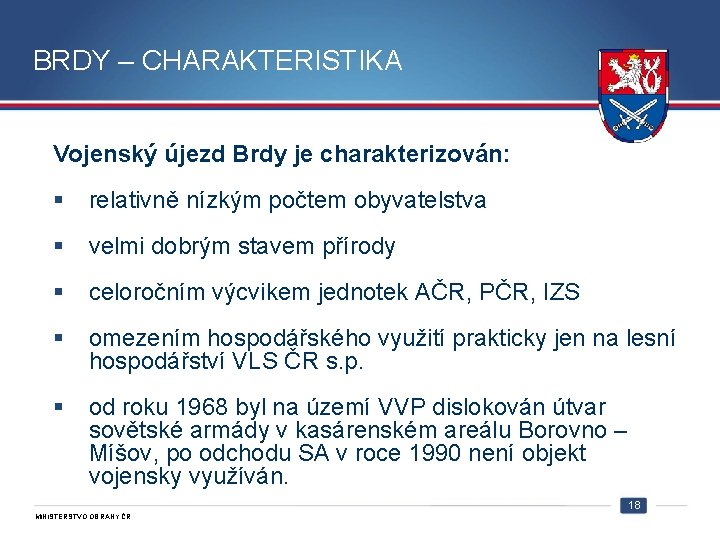 BRDY – CHARAKTERISTIKA Vojenský újezd Brdy je charakterizován: § relativně nízkým počtem obyvatelstva §