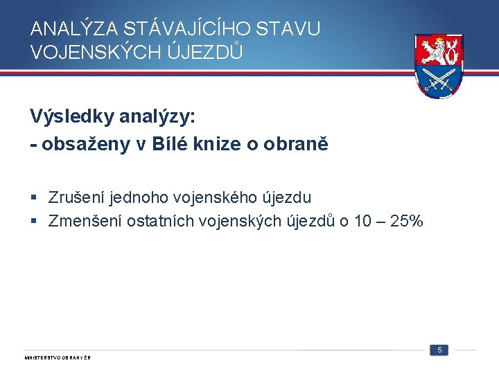 ANALÝZA STÁVAJÍCÍHO STAVU VOJENSKÝCH ÚJEZDŮ Výsledky analýzy: - obsaženy v Bílé knize o obraně