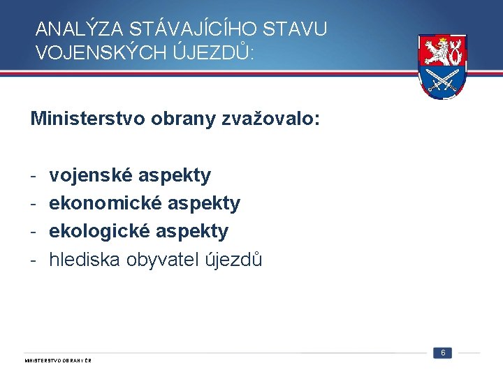 ANALÝZA STÁVAJÍCÍHO STAVU VOJENSKÝCH ÚJEZDŮ: Ministerstvo obrany zvažovalo: - vojenské aspekty ekonomické aspekty ekologické