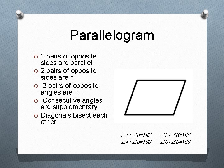 Parallelogram O 2 pairs of opposite O O sides are parallel 2 pairs of
