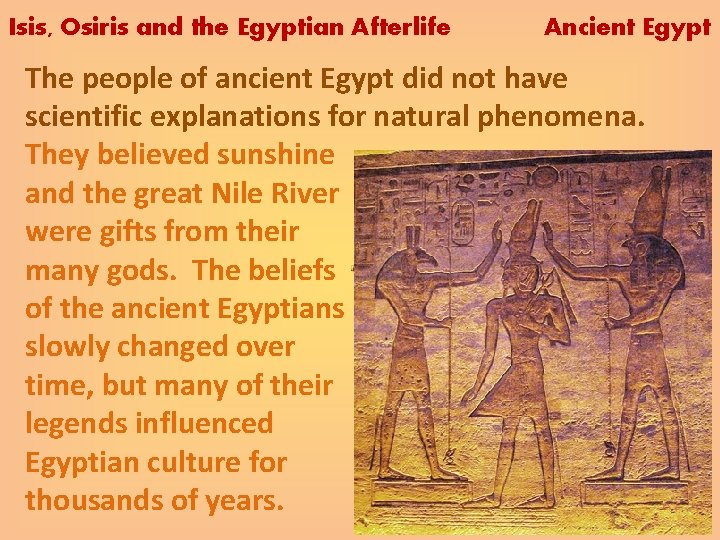 Isis, Osiris and the Egyptian Afterlife Ancient Egypt The people of ancient Egypt did