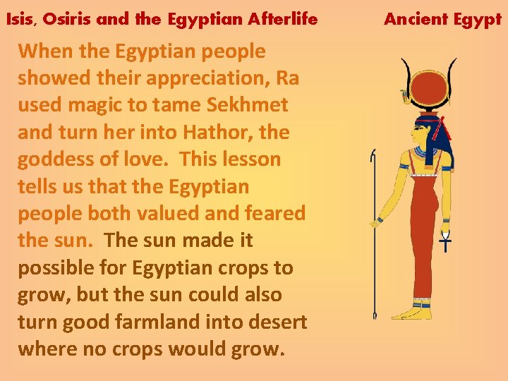 Isis, Osiris and the Egyptian Afterlife When the Egyptian people showed their appreciation, Ra