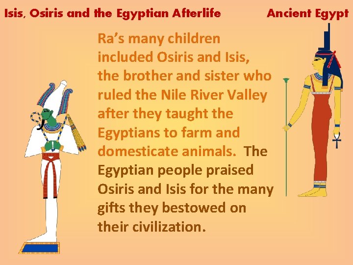 Isis, Osiris and the Egyptian Afterlife Ancient Egypt Ra’s many children included Osiris and