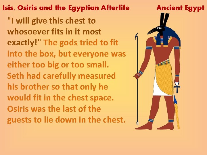 Isis, Osiris and the Egyptian Afterlife "I will give this chest to whosoever fits