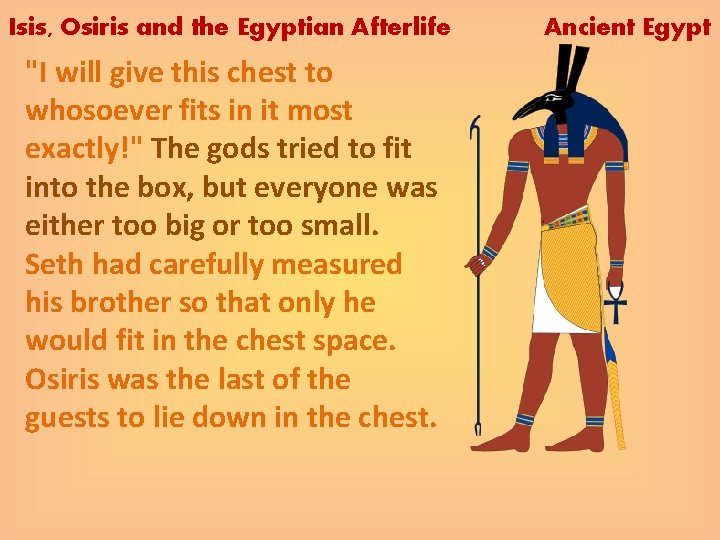 Isis, Osiris and the Egyptian Afterlife "I will give this chest to whosoever fits