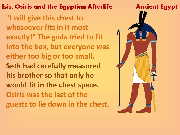 Isis, Osiris and the Egyptian Afterlife "I will give this chest to whosoever fits