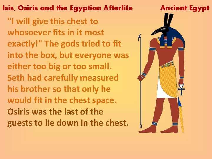 Isis, Osiris and the Egyptian Afterlife "I will give this chest to whosoever fits