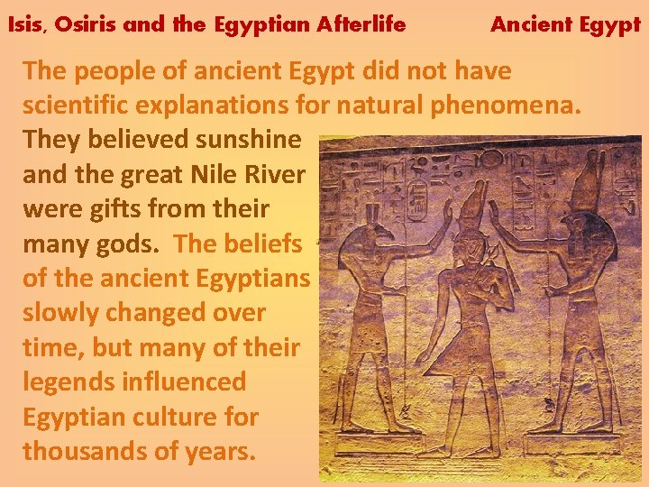 Isis, Osiris and the Egyptian Afterlife Ancient Egypt The people of ancient Egypt did