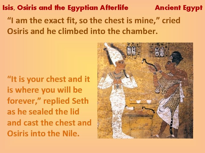Isis, Osiris and the Egyptian Afterlife Ancient Egypt “I am the exact fit, so