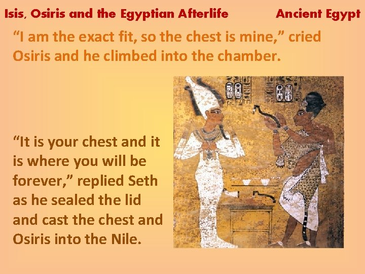 Isis, Osiris and the Egyptian Afterlife Ancient Egypt “I am the exact fit, so