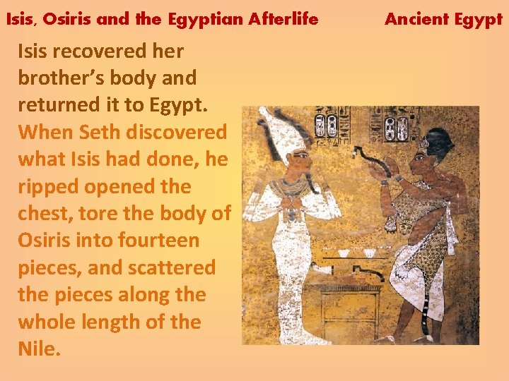 Isis, Osiris and the Egyptian Afterlife Isis recovered her brother’s body and returned it
