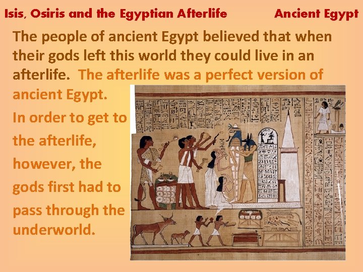 Isis, Osiris and the Egyptian Afterlife Ancient Egypt The people of ancient Egypt believed