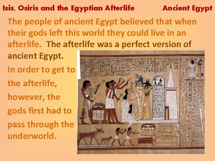 Isis, Osiris and the Egyptian Afterlife Ancient Egypt The people of ancient Egypt believed