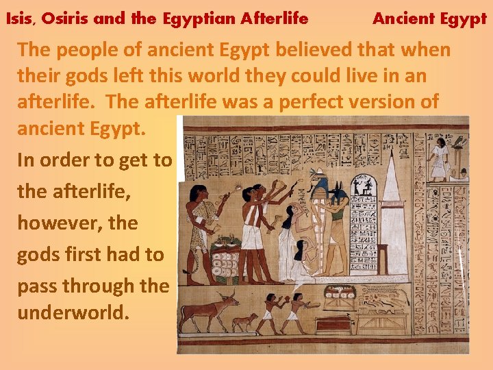 Isis, Osiris and the Egyptian Afterlife Ancient Egypt The people of ancient Egypt believed