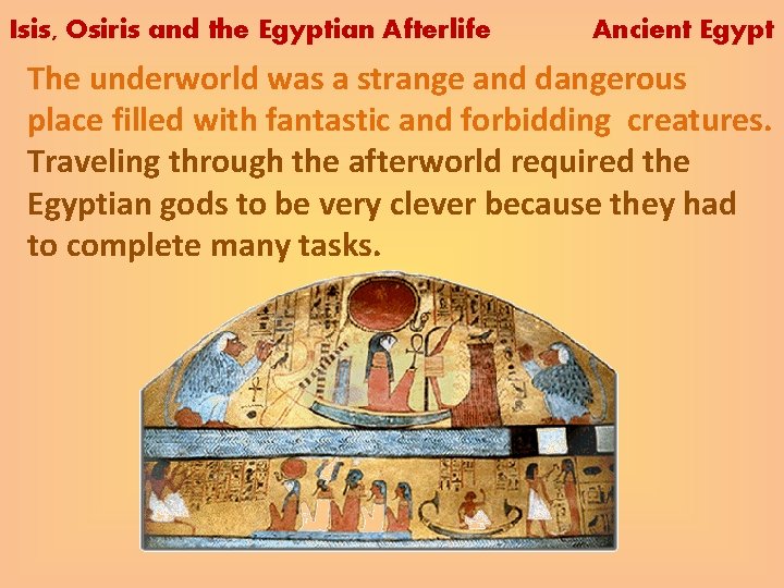 Isis, Osiris and the Egyptian Afterlife Ancient Egypt The underworld was a strange and