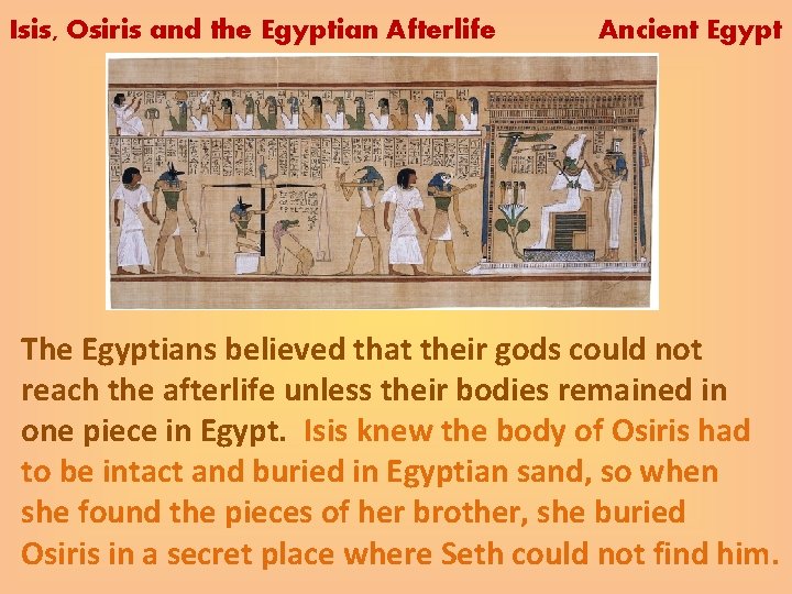 Isis, Osiris and the Egyptian Afterlife Ancient Egypt The Egyptians believed that their gods