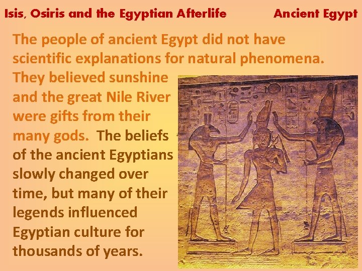 Isis, Osiris and the Egyptian Afterlife Ancient Egypt The people of ancient Egypt did