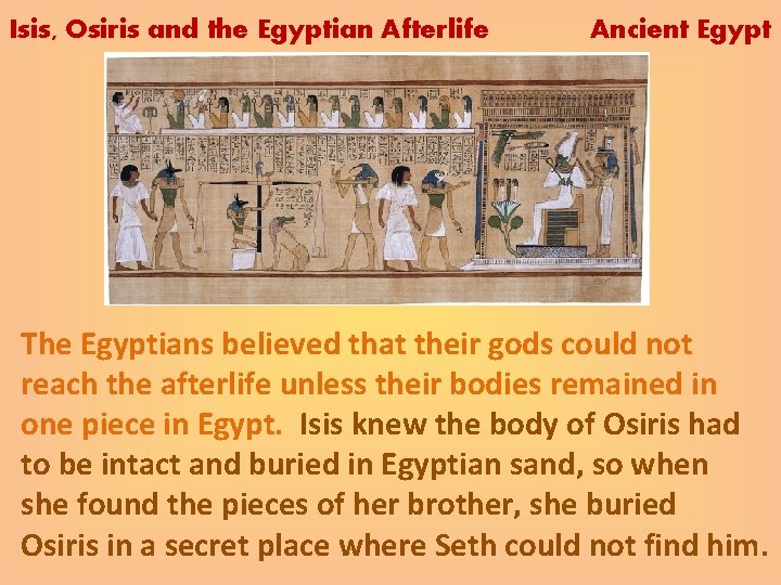 Isis, Osiris and the Egyptian Afterlife Ancient Egypt The Egyptians believed that their gods